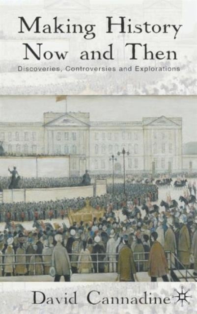 Making History Now and Then - Discoveries, Controversies and Explorations