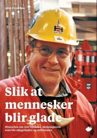 Slik at mennesker blir glade - historien om Jon Gjedebo, skoletaperen som ble oljegründer og milliardær