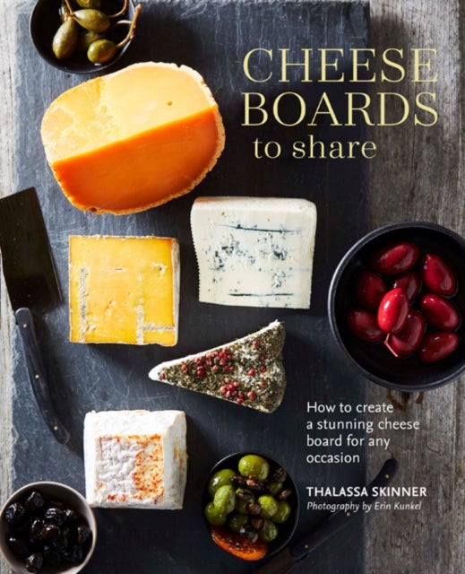 Cheese Boards to Share - How to Create a Stunning Cheese Board for Any Occasion