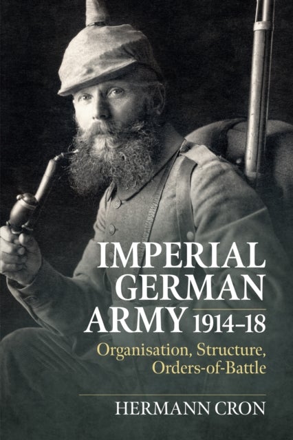 Imperial German Army 1914-18 - Organisation, Structure, Orders of Battle