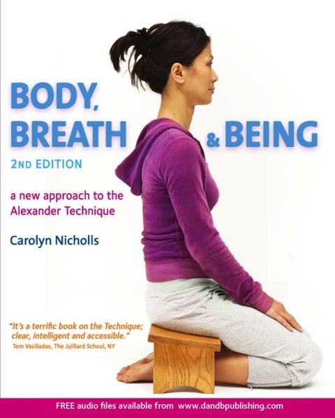 Body, Breath and Being - A new guide to the Alexander Technique