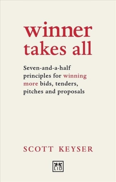 Winner Takes All - Seven-and-a-half principles for winning bids, tenders and proposals