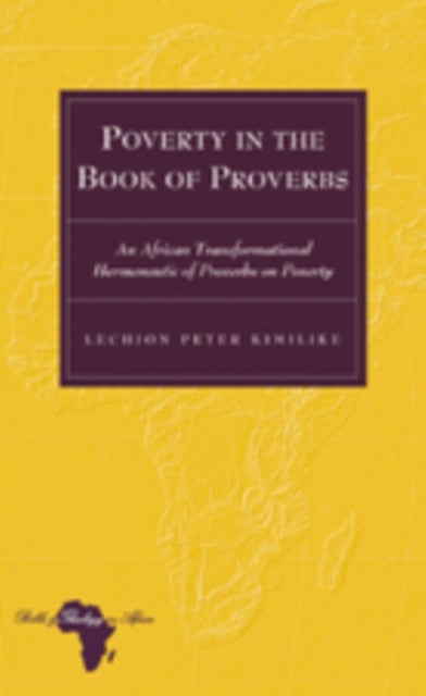 Poverty in the Book of Proverbs - An African Transformational Hermeneutic of Proverbs on Poverty