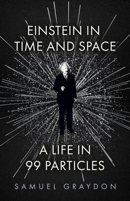 Einstein in Time and Space - A Life in 99 Particles