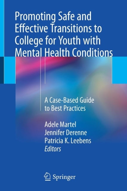 Promoting Safe and Effective Transitions to College for Youth with Mental Health Conditions - A Case-Based Guide to Best Practices