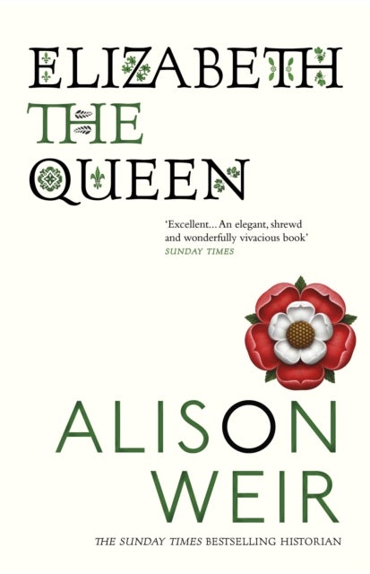 Elizabeth, the Queen - An intriguing deep dive into Queen Elizabeth I’s life as a woman and a monarch