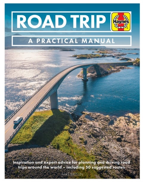 Road Trip Manual - Inspiration and expert advice for planning and driving road trips around the world - including 50 suggested routes