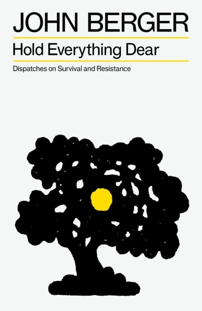 Hold Everything Dear - Dispatches on Survival and Resistance