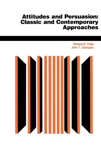Attitudes And Persuasion - Classic And Contemporary Approaches