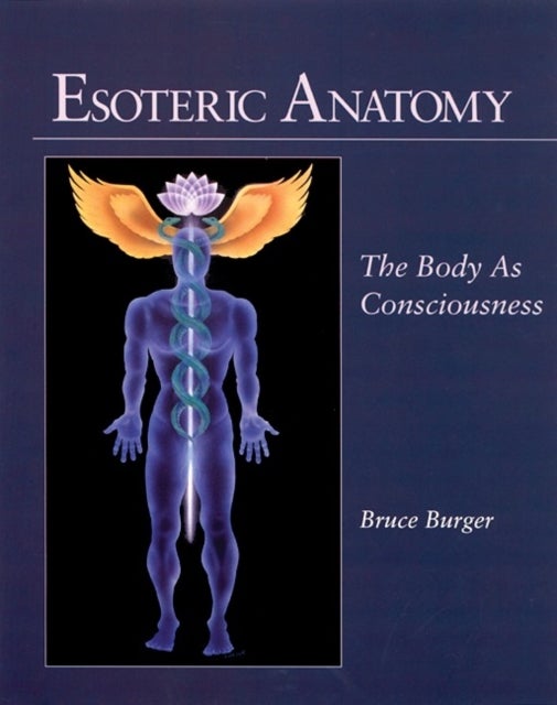 Esoteric Anatomy - The Body as Consciousness