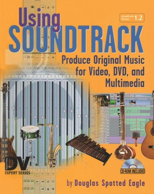 Using Soundtrack - Produce Original Music for Video, DVD, and Multimedia