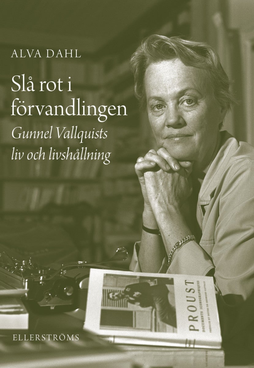 Slå rot i förvandlingen - Gunnel Vallquists liv och livshållning