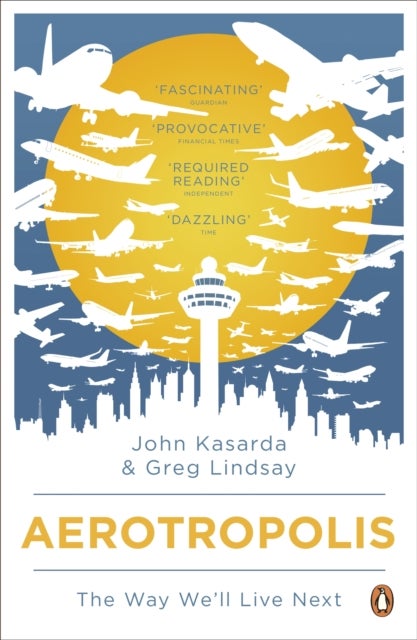 Aerotropolis - The Way We'll Live Next