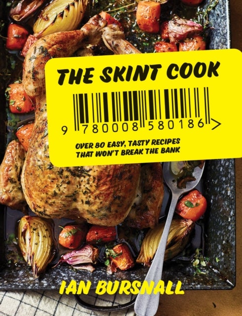The Skint Cook - Over 80 Easy Tasty Recipes That Won’t Break the Bank