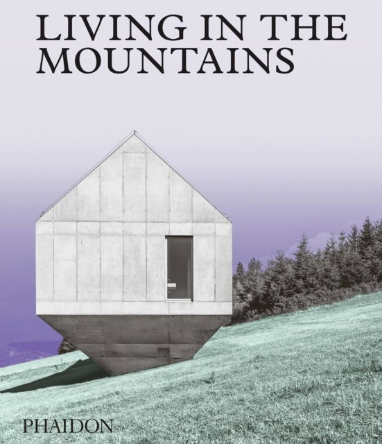 Living in the Mountains - Contemporary Houses in the Mountains