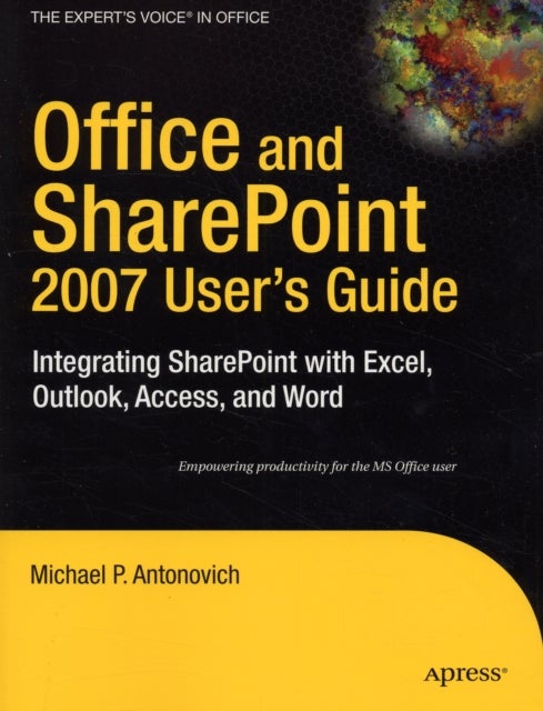 Office and SharePoint 2007 User's Guide - Integrating SharePoint with Excel, Outlook, Access and Word