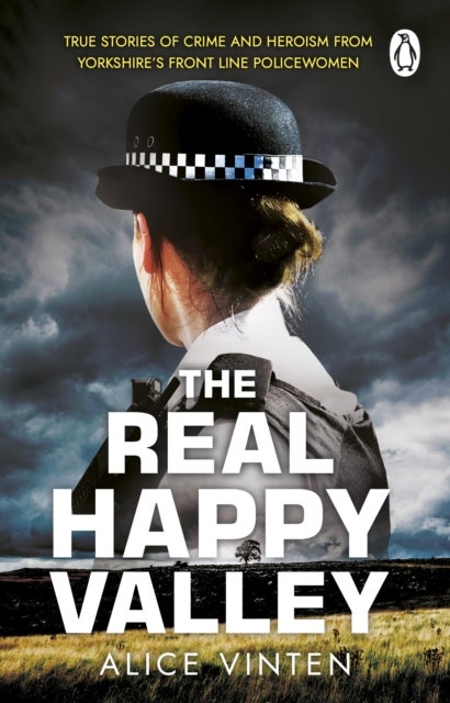The Real Happy Valley - True stories of crime and heroism from Yorkshire’s front line policewomen