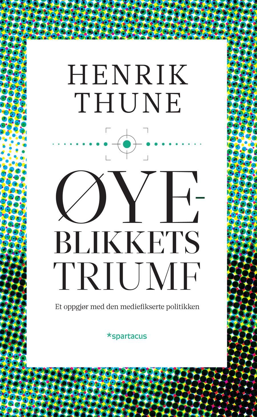 Øyeblikkets triumf - et oppgjør med den mediefikserte politikken