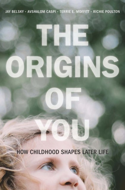 The Origins of You - How Childhood Shapes Later Life