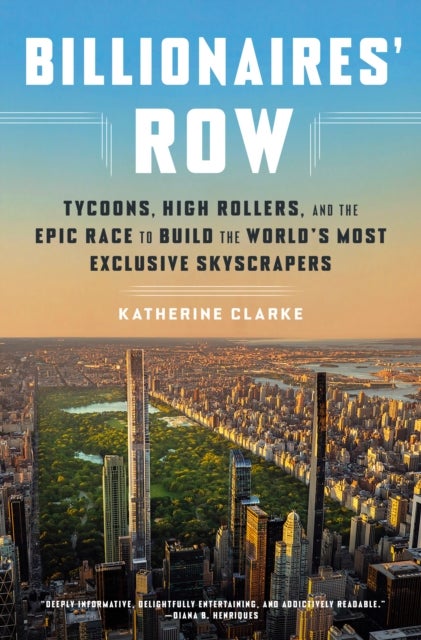 Billionaires' Row - Tycoons, High Rollers, and the Epic Race to Build the World's Most Exclusive Skyscrapers