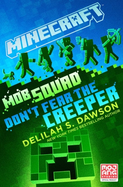 Minecraft: Mob Squad: Don't Fear the Creeper - An Official Minecraft Novel