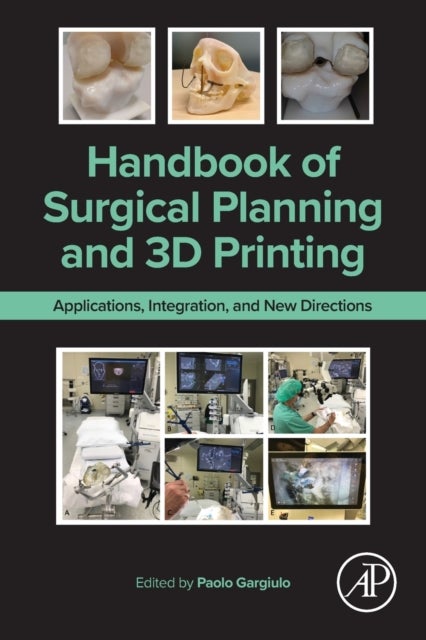 Handbook of Surgical Planning and 3D Printing - Applications, Integration, and New Directions