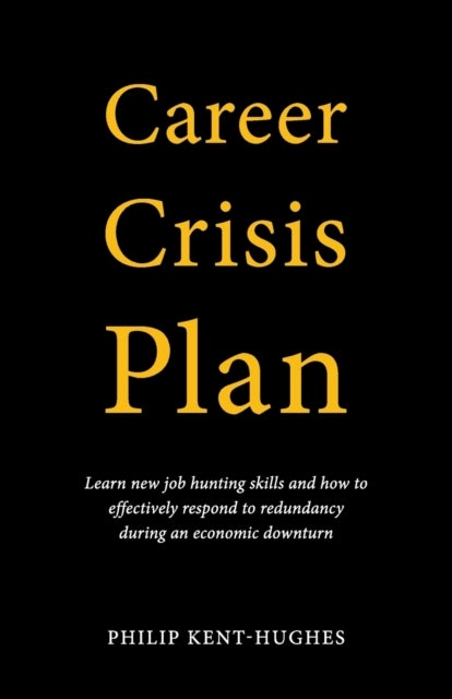 Career Crisis Plan - Learn new job hunting skills and how to effectively respond to redundancy during an economic downturn