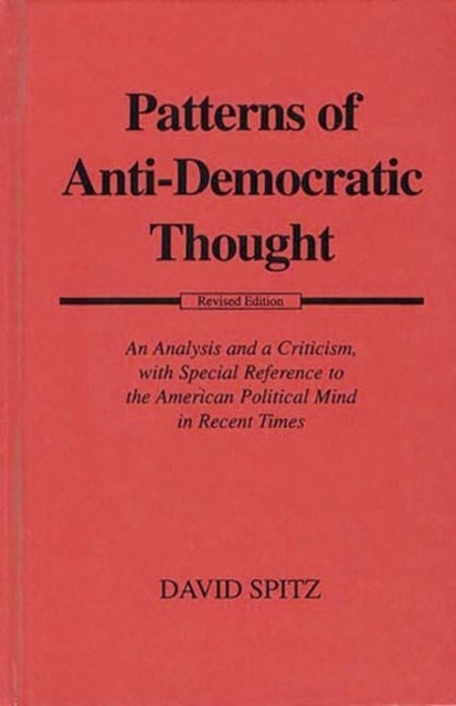 Patterns of Anti-Democratic Thought - An Analysis and a Criticism, with Special Reference to the American Political Mind in Recent Times