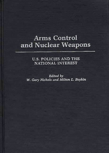 Arms Control and Nuclear Weapons - U.S. Policies and the National Interest