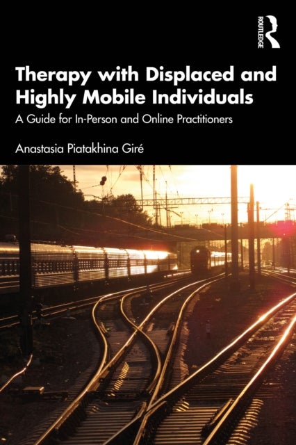 Therapy with Displaced and Highly Mobile Individuals - A Guide for In-Person and Online Practitioners