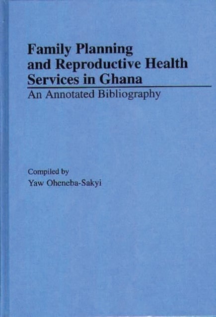 Family Planning and Reproductive Health Services in Ghana - An Annotated Bibliography