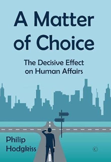 A Matter of Choice - The Decisive Effect on Human Affairs