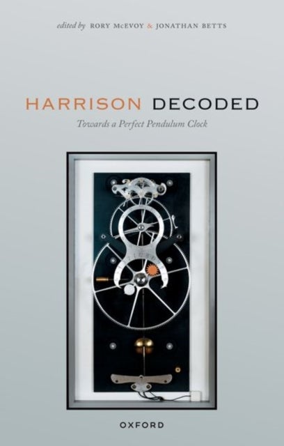 Harrison Decoded - Towards a Perfect Pendulum Clock