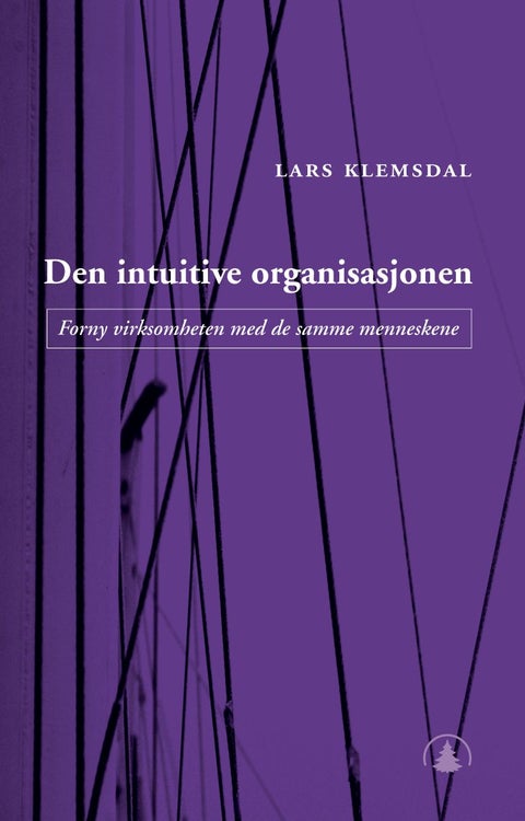 Den intuitive organisasjonen - forny virksomheten med de samme menneskene