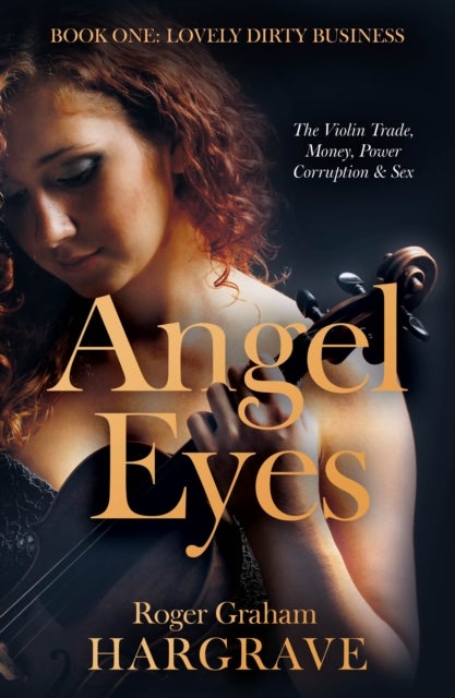 Angel Eyes - The Violin Trade, Money, Power, Corruption & Sex