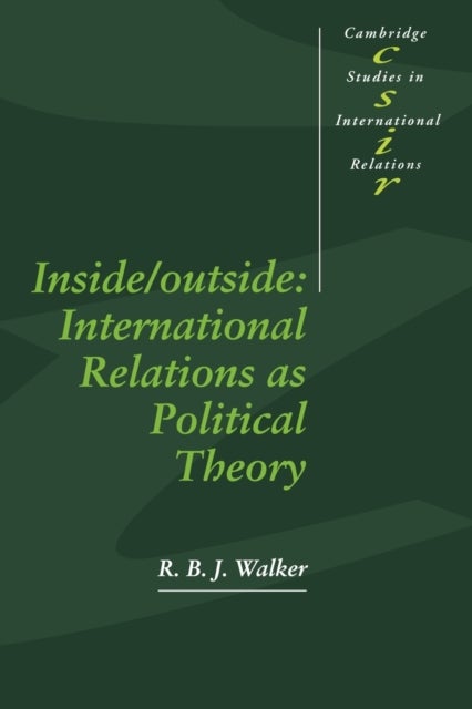 Inside/Outside - International Relations as Political Theory