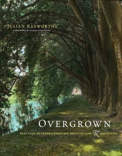 Overgrown - Practices between Landscape Architecture and Gardening