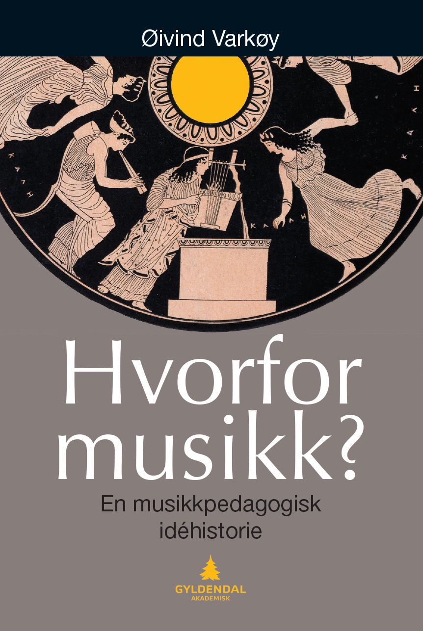 Hvorfor musikk? - en musikkpedagogisk idehistorie