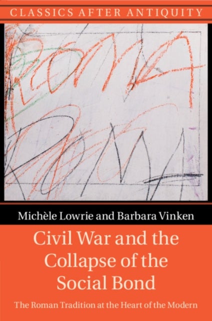 Civil War and the Collapse of the Social Bond - The Roman Tradition at the Heart of the Modern