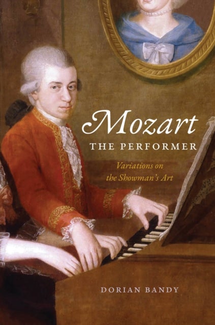 Mozart the Performer - Variations on the Showman's Art