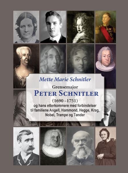Grensemajor Peter Schnitler (1690-1751) - og hans etterkommere med forbindelser til familiene Angell, Hammond, Hegge, Krag, Nobel, Trampe og Tønder