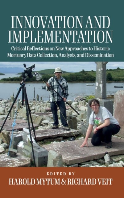 Innovation and Implementation - Critical Reflections on New Approaches to Historic Mortuary Data Collection, Analysis, and Dissemination