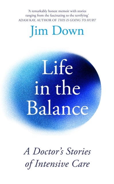 Life in the Balance - A Doctor’s Stories of Intensive Care