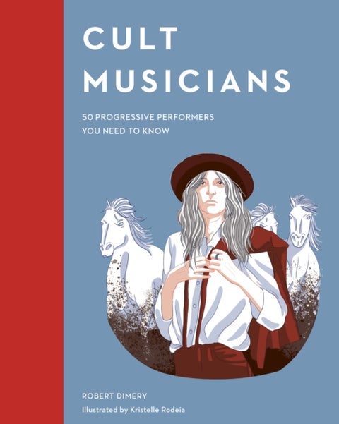 Cult Musicians - 50 Progressive Performers You Need to Know