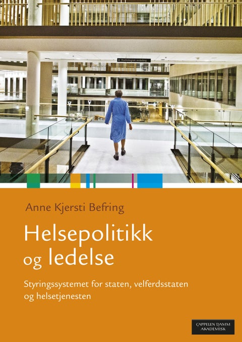 Helsepolitikk og ledelse - styringssystemet for staten, velferdsstaten og helsetjenesten