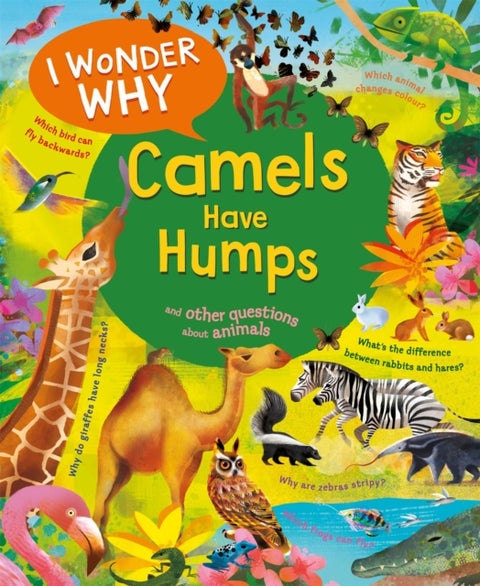 I Wonder Why Camels Have Humps - And Other Questions About Animals