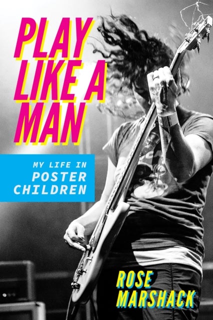 Play Like a Man - My Life in Poster Children