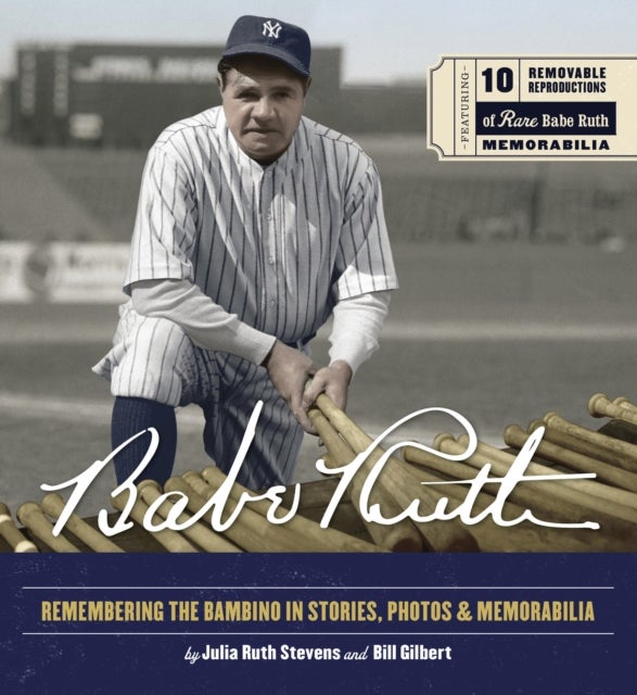 Babe Ruth - Remembering the Bambino in Stories, Photos, and Memorabilia - Featuring 8 Removable Reproductions of Rare Babe Ruth Memorabilia
