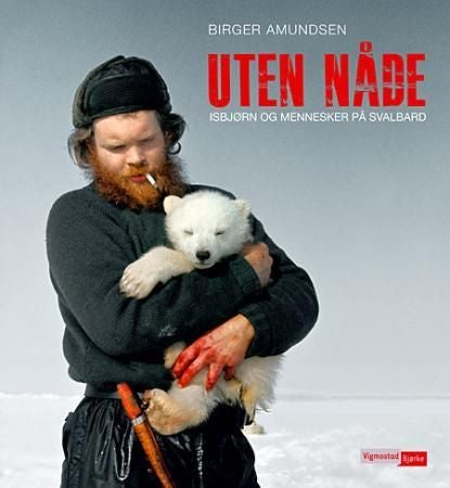Uten nåde - isbjørn og mennesker på Svalbard