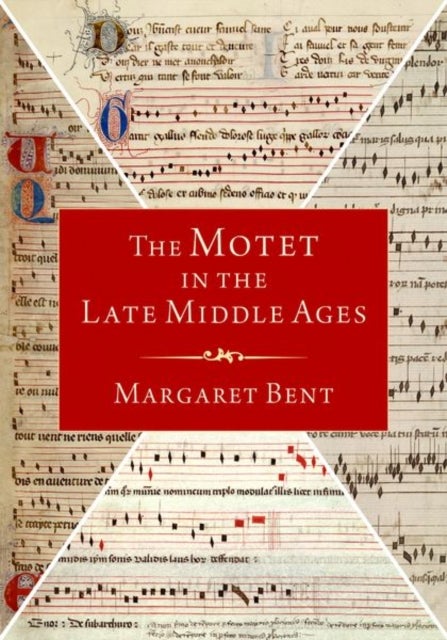 The Motet in the Late Middle Ages av Margaret (Emeritus Fellow Emeritus Fellow All Souls College Oxford University) Bent